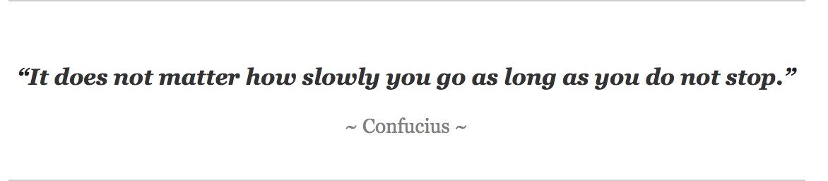 "It does not matter how slowly you go as long as you do not stop." Or, Confucius meets SEO