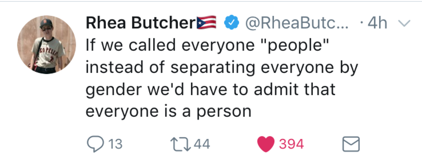 "If we called everyone 'people' instead of separating everyone by gender we'd have to admit that everyone is a person."