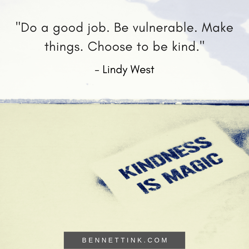 "Do a good job. Be vulnerable. Make things. Choose to be kind."—Lindy West